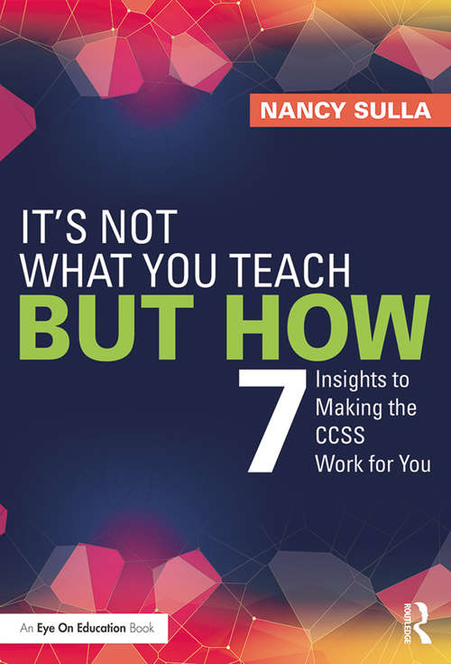 Book cover of It's Not What You Teach But How: 7 Insights to Making the CCSS Work for You