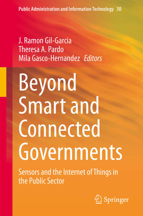 Beyond Smart and Connected Governments: Sensors and the Internet of Things in the Public Sector (Public Administration and Information Technology #30)