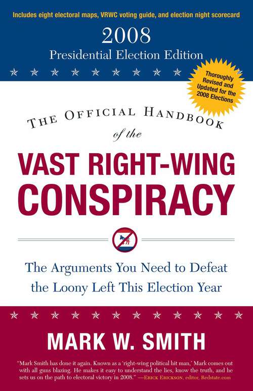 Book cover of The Official Handbook of the Vast Right-Wing Conspiracy 2008: The Arguments You Need to Defeat the Loony Left This Election Year