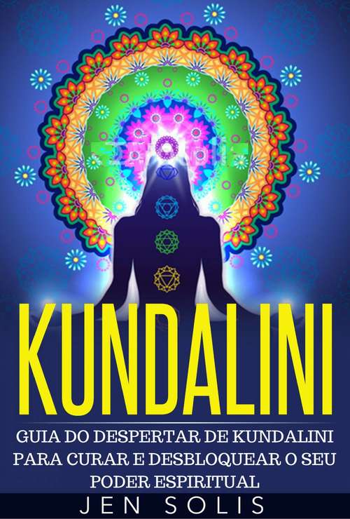 Book cover of Kundalini - Guia do Despertar de Kundalini para Curar e Desbloquear o Seu Poder Espiritual