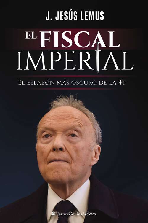 Book cover of El fiscal imperial: El eslabón más oscuro de la 4T