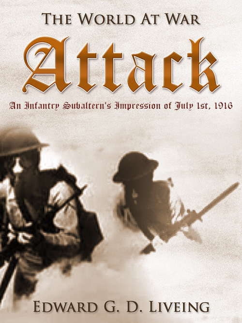 Book cover of Attack An Infantry Subaltern's Impression of July 1st, 1916: An Infantry Subaltern's Impression Of July 1st, 1916 (The World At War)
