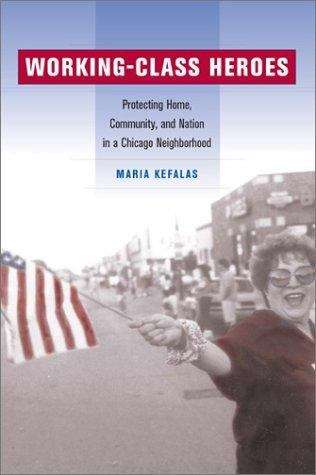 Book cover of Working-class Heroes: Protecting Home, Community, and Nation in a Chicago Neighborhood