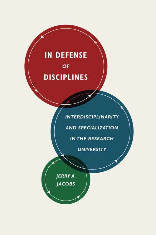 Book cover of In Defense of Disciplines: Interdisciplinarity and Specialization in the Research University