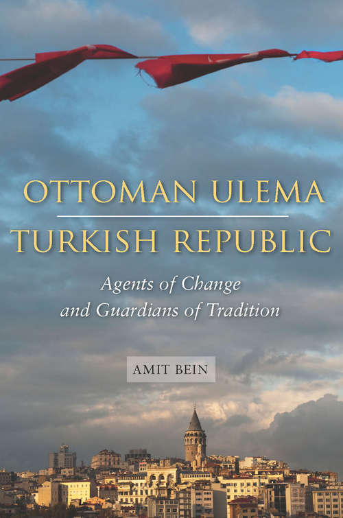 Book cover of Ottoman Ulema, Turkish Republic: Agents of Change and Guardians of Tradition