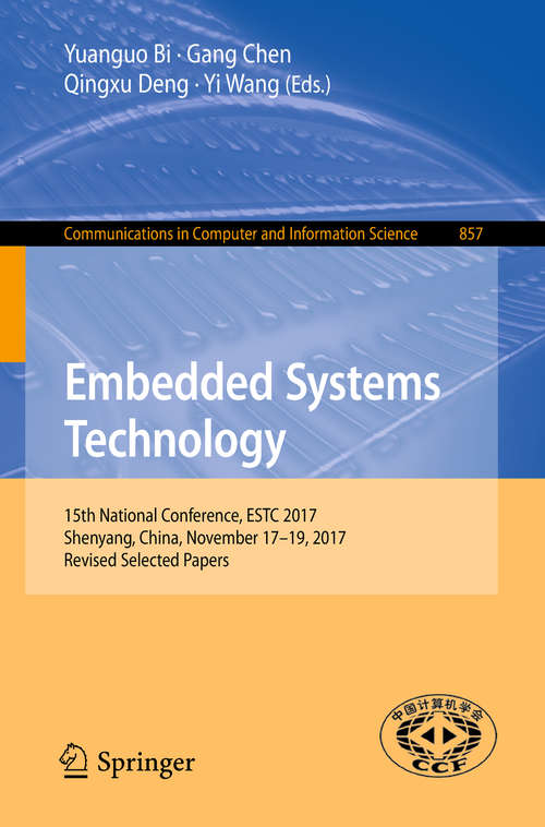 Embedded Systems Technology: 15th National Conference, ESTC 2017, Shenyang, China, November 17-19, 2017, Revised Selected Papers (Communications in Computer and Information Science #857)