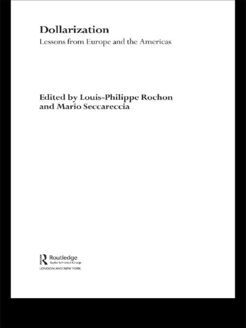 Dollarization: Lessons from Europe for the Americas (Routledge International Studies In Money And Banking Ser. #No.22)
