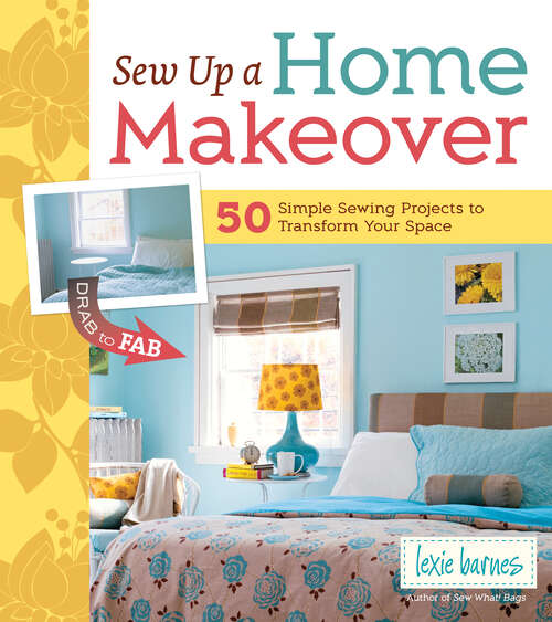 Book cover of Sew Up a Home Makeover: 50 Simple Sewing Projects to Transform Your Space