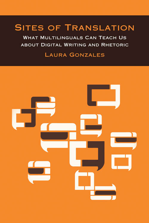 Book cover of Sites of Translation: What Multilinguals Can Teach Us about Digital Writing and Rhetoric (Sweetland Digital Rhetoric Collaborative)