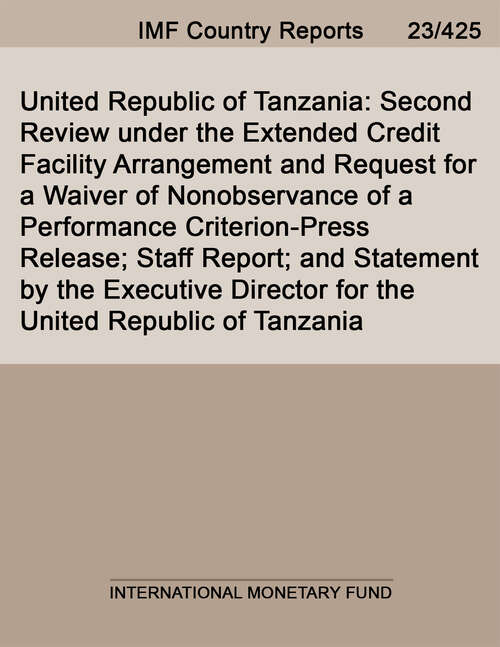 Book cover of United Republic of Tanzania: Second Review Under The Extended Credit Facility Arrangement And Request For A Waiver Of Nonobservance Of A Performance Criterion-press Release; Staff Report; And Statement By The Executive Director For The United Republic Of Tanzania (Imf Staff Country Reports)