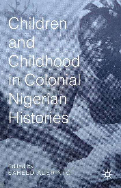 Book cover of Children and Childhood in Colonial Nigerian Histories
