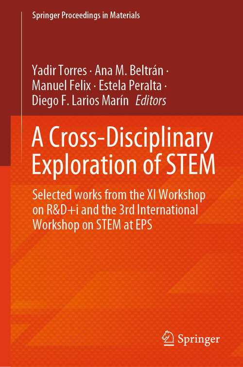 Book cover of A Cross-Disciplinary Exploration of STEM: Selected Works From the XI Workshop on R&D+i and the 3rd International Workshop on STEM at EPS (Springer Proceedings in Materials #85)