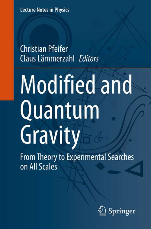 Book cover of Modified and Quantum Gravity: From Theory to Experimental Searches on All Scales (1st ed. 2023) (Lecture Notes in Physics #1017)