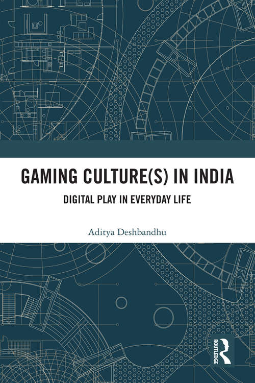 Book cover of Gaming Culture(s) in India: Digital Play in Everyday Life