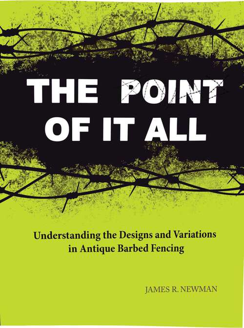 Book cover of Point of it All: Understanding the Designs and Variations in Antique Barbed Wire