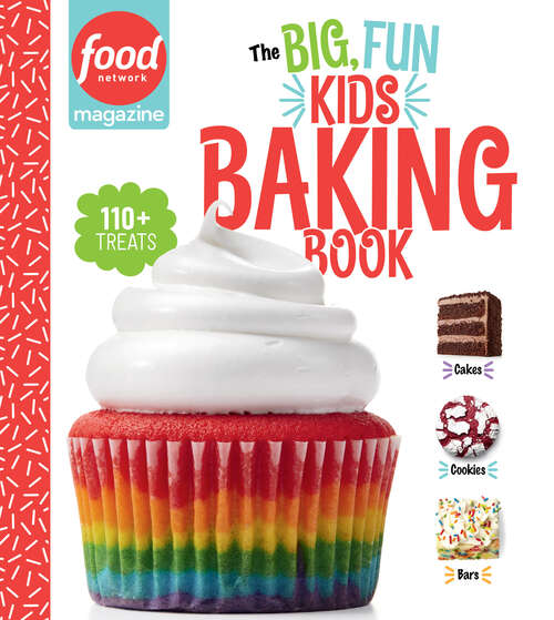Food Network Magazine The Big, Fun Kids Baking Book: 110+ Recipes for Young Bakers (Food Network Magazine's Kids Cookbooks #2)