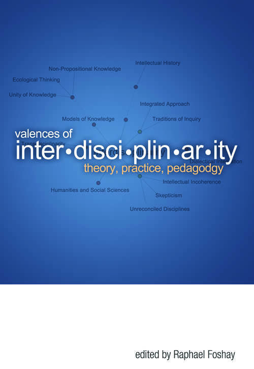 Book cover of Valences of Interdisciplinarity: Theory, Practice, Pedagogy