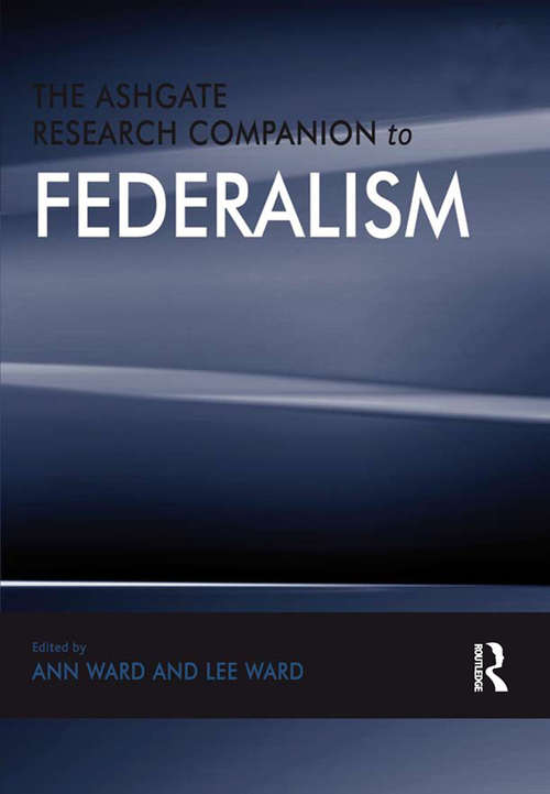The Ashgate Research Companion to Federalism (Federalism Studies)