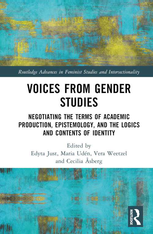 Book cover of Voices from Gender Studies: Negotiating the Terms of Academic Production, Epistemology, and the Logics and Contents of Identity (Routledge Advances in Feminist Studies and Intersectionality)