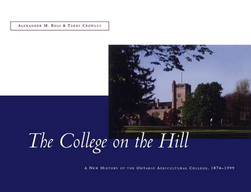 Book cover of The College on the Hill: New History of the Ontario Agricultural College, 1874 to 1999
