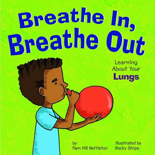 Book cover of Breathe In, Breathe Out: Learning About Your Lungs