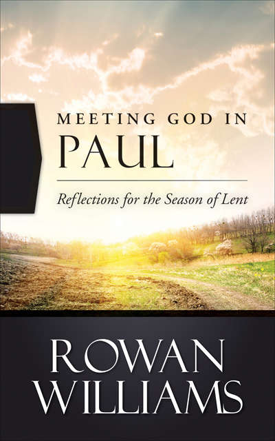 Meeting God in Paul: Reflections For The Season Of Lent