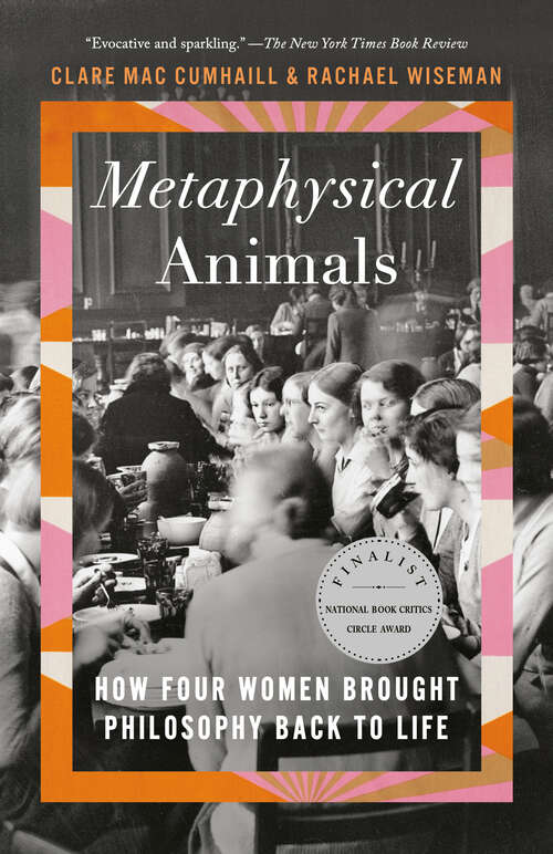 Book cover of Metaphysical Animals: How Four Women Brought Philosophy Back to Life