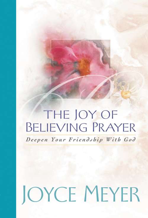 Book cover of The Joy Of Believing Prayer: Deepen Your Friendship with God