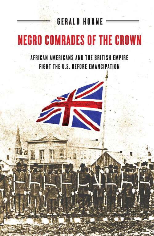 Book cover of Negro Comrades of the Crown: African Americans and the British Empire Fight the U.S. Before Emancipation