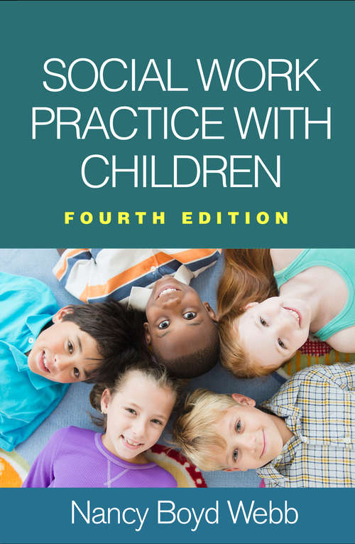 Social Work Practice with Children, Fourth Edition: A Handbook For Practitioners (Clinical Practice with Children, Adolescents, and Families)