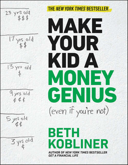 Book cover of Make Your Kid A Money Genius (Even If You're Not): A Parents' Guide for Kids 3 to 23