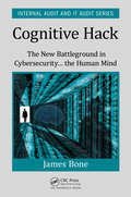 Cognitive Hack: The New Battleground in Cybersecurity ... the Human Mind (Security, Audit and Leadership Series)