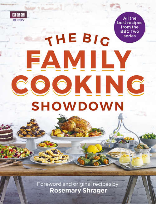Book cover of The Big Family Cooking Showdown: All The Best Recipes From The Bbc Series