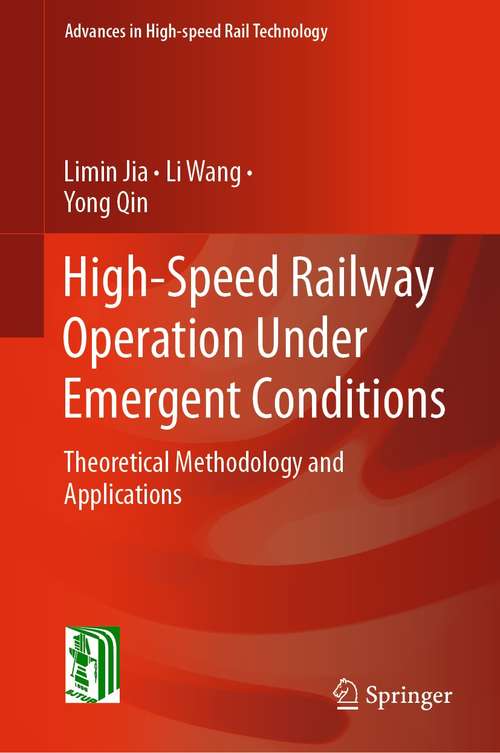High-Speed Railway Operation Under Emergent Conditions: Theoretical Methodology and Applications (Advances in High-speed Rail Technology)