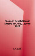 Russia in Revolution: An Empire in Crisis, 1890 to 1928