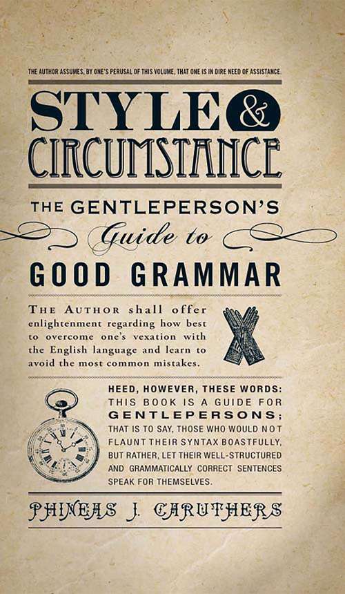 Book cover of Style & Circumstance: The Gentleperson's Guide to Good Grammar