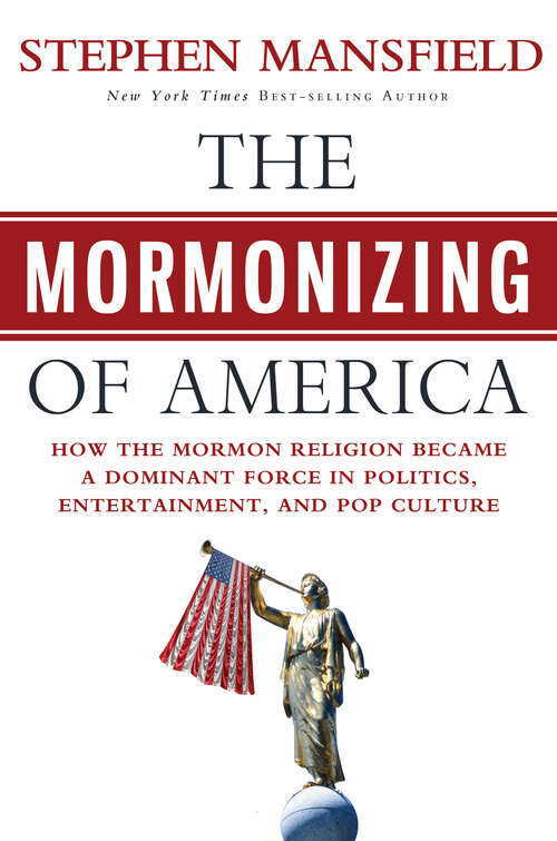Book cover of The Mormonizing of America: How the Mormon Religion Became a Dominant Force in Politics, Entertainment, and Pop Culture