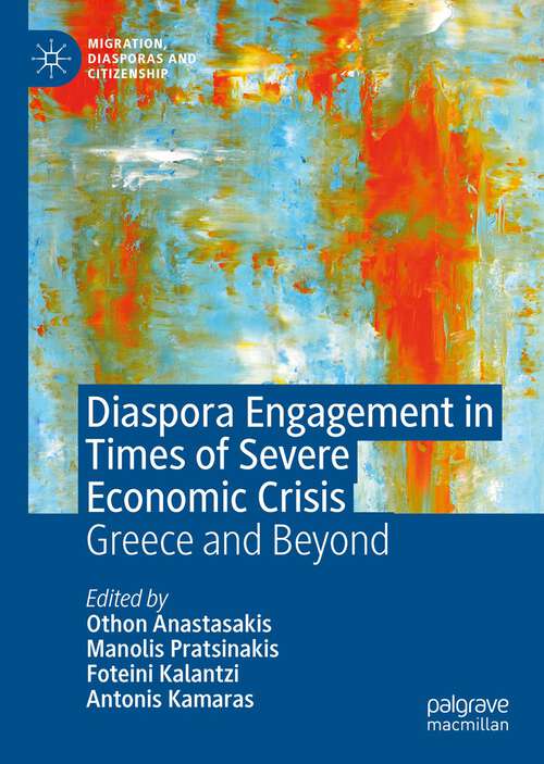 Book cover of Diaspora Engagement in Times of Severe Economic Crisis: Greece and Beyond (1st ed. 2022) (Migration, Diasporas and Citizenship)