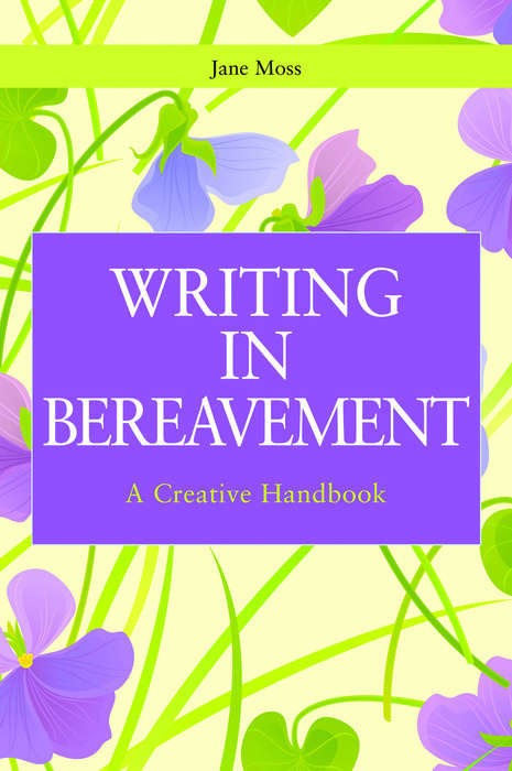 Writing in Bereavement: A Creative Handbook