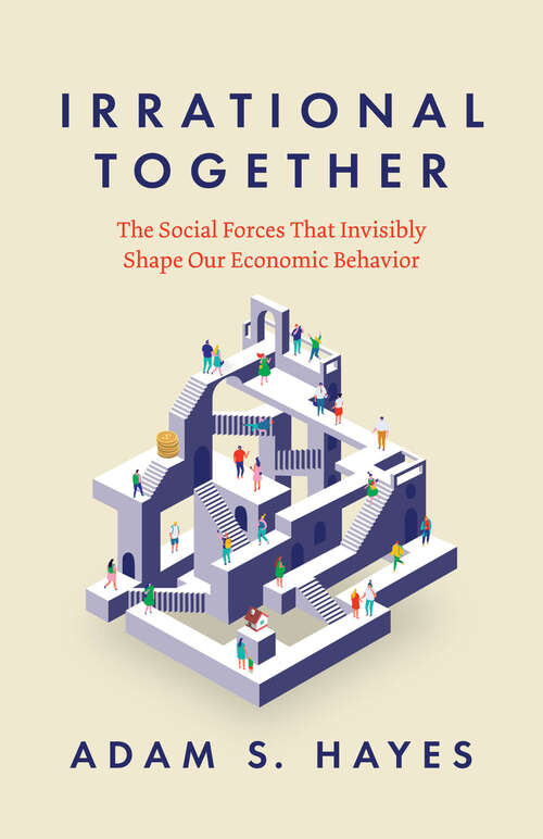 Book cover of Irrational Together: The Social Forces That Invisibly Shape Our Economic Behavior