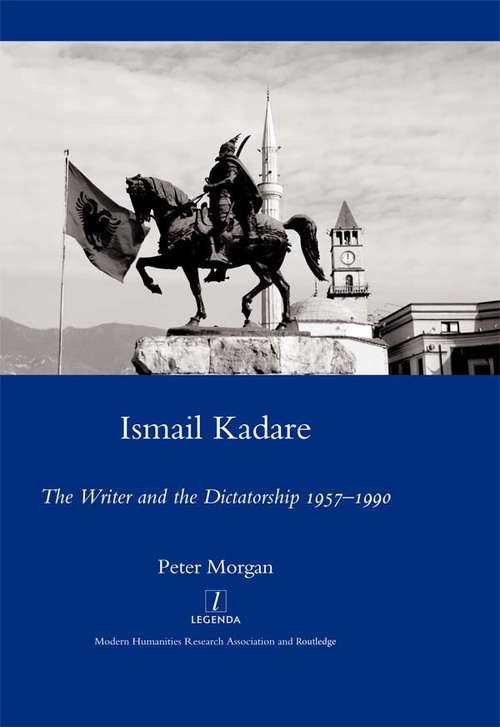 Book cover of Ismail Kadare: The Writer and the Dictatorship 1957-1990