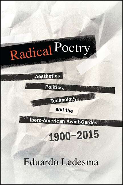 Book cover of Radical Poetry: Aesthetics, Politics, Technology, and the Ibero-American Avant-Gardes, 1900-2015 (SUNY series in Latin American and Iberian Thought and Culture)