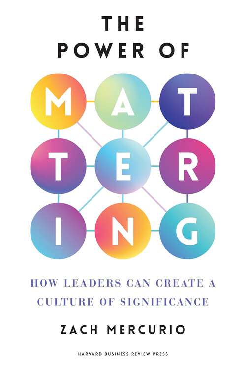 Book cover of The Power of Mattering: How Leaders Can Create a Culture of Significance