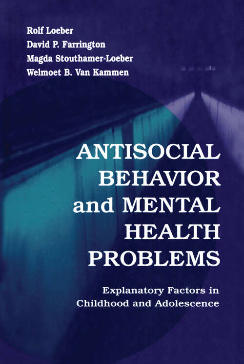 Antisocial Behavior and Mental Health Problems: Explanatory Factors in Childhood and Adolescence