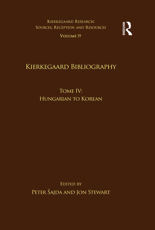 Volume 19, Tome IV: Hungarian to Korean (Kierkegaard Research: Sources, Reception and Resources)