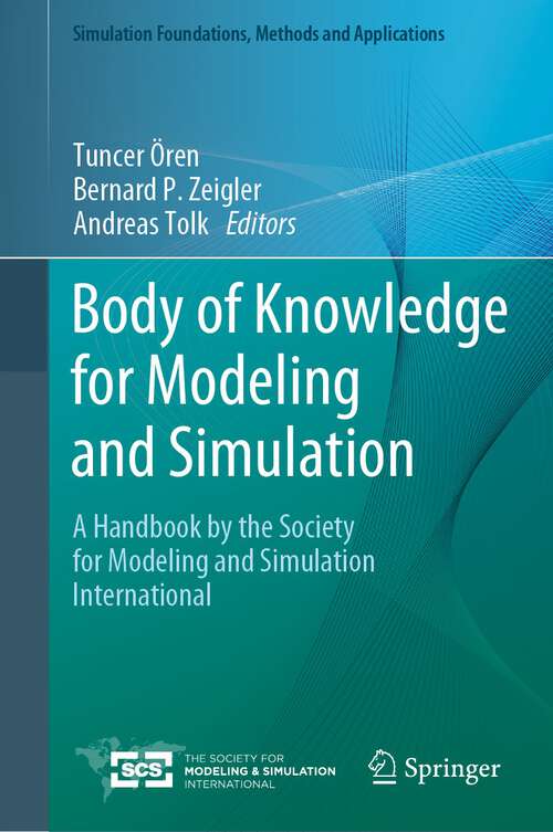 Body of Knowledge for Modeling and Simulation: A Handbook by the Society for Modeling and Simulation International (Simulation Foundations, Methods and Applications)