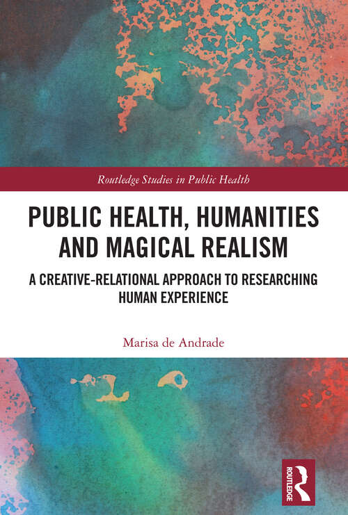 Public Health, Humanities and Magical Realism: A Creative-Relational Approach to Researching Human Experience