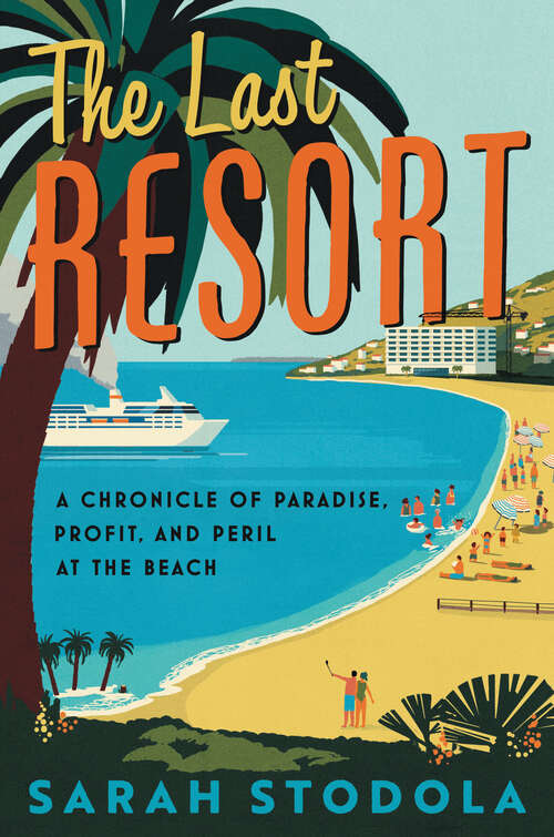 Book cover of The Last Resort: A Chronicle of Paradise, Profit, and Peril at the Beach