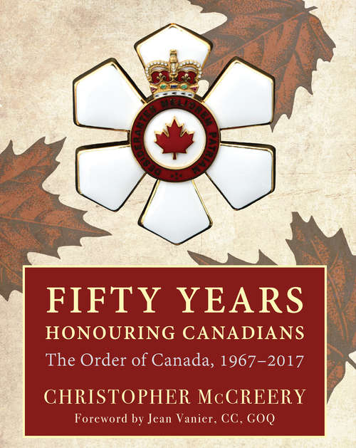 Book cover of Fifty Years Honouring Canadians: The Order of Canada, 1967–2017