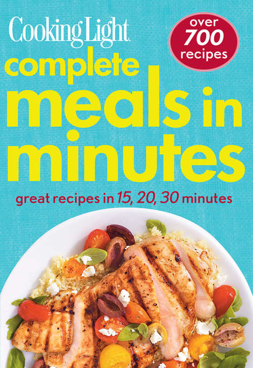 Book cover of COOKING LIGHT: Complete Meals in Minutes - Great Recipes in 15, 20, 30 minutes